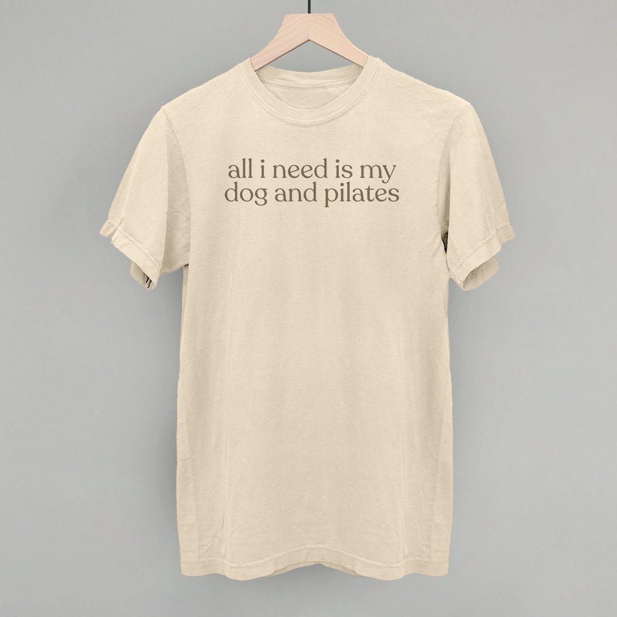 All I Need Is My Dog And Pilates