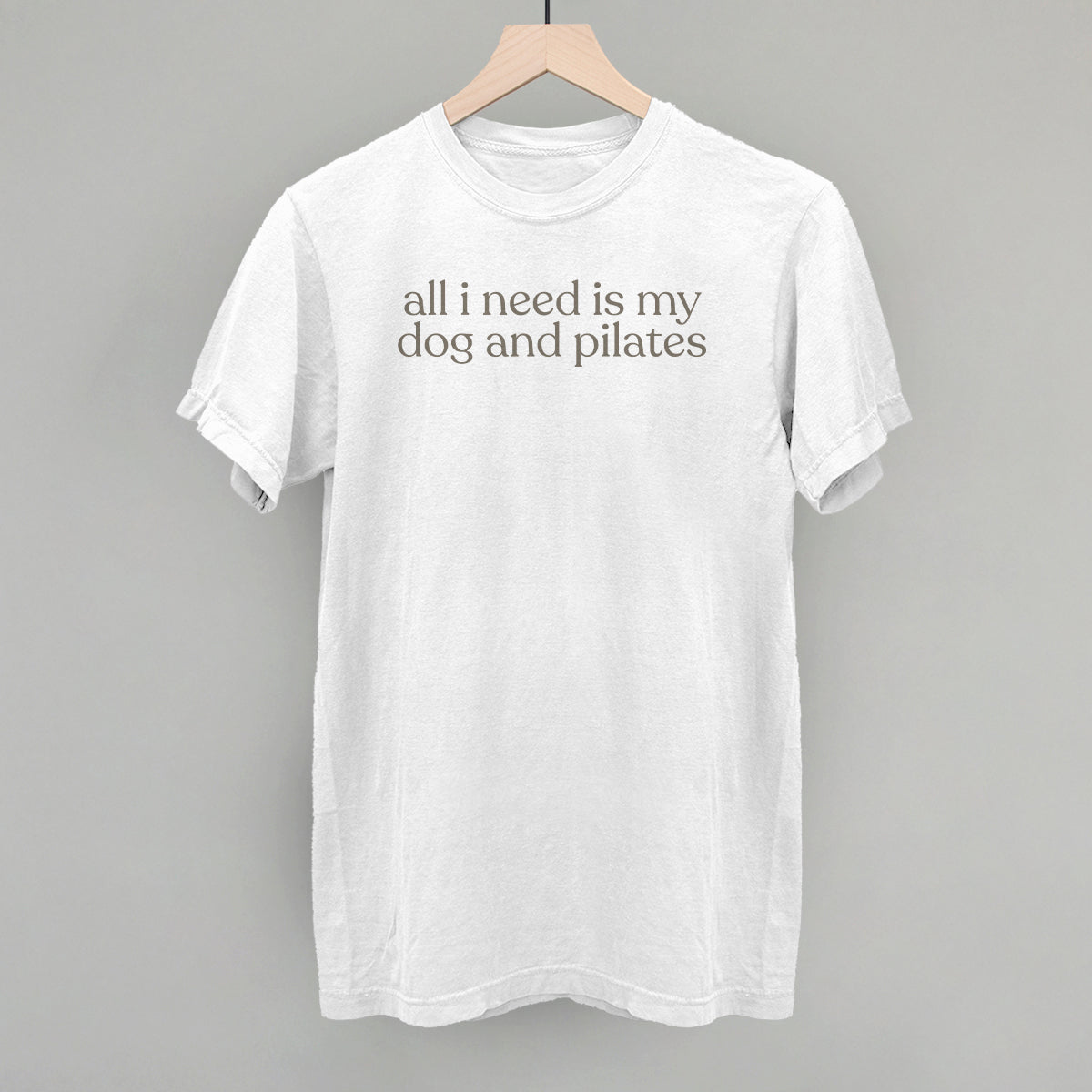 All I Need Is My Dog And Pilates