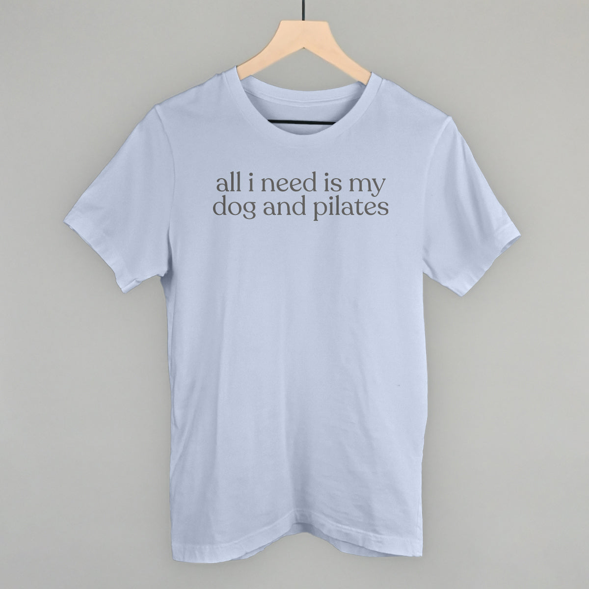 All I Need Is My Dog And Pilates